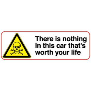 There is nothing in this car that's worth your life sticker