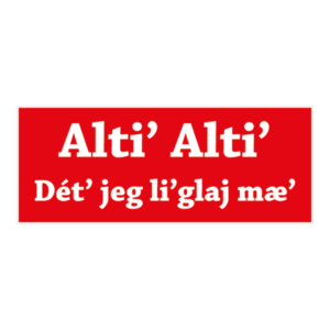 Alti alti klistermærke. Bumper sticker. Klistermærke med tryk. Printet på vandfast selvklæbende PVC-folie fra stickers.dk