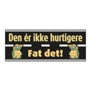 Den er ikke hurtigere klistermærke. Bumper sticker. Klistermærke med tryk. Printet på vandfast selvklæbende PVC-folie fra stickers.dk