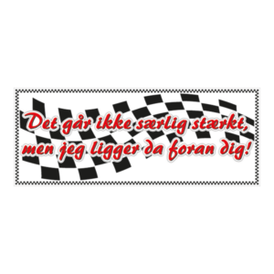 Det går ikke særligt stærkt klistermærke. Bumper sticker. Klistermærke med tryk. Printet på vandfast selvklæbende PVC-folie fra stickers.dk