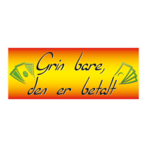 Grin bare den er betalt klistermærke. Bumper sticker. Klistermærke med tryk. Printet på vandfast selvklæbende PVC-folie fra stickers.dk