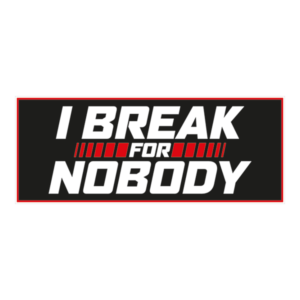 I brake for nobody klistermærke. Bumper sticker. Klistermærke med tryk. Printet på vandfast selvklæbende PVC-folie fra stickers.dk