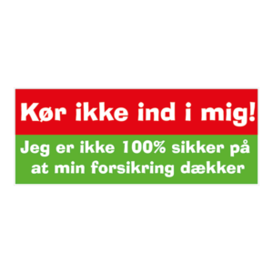 Kør ikke ind i mig klistermærke. Bumper sticker. Klistermærke med tryk. Printet på vandfast selvklæbende PVC-folie fra stickers.dk